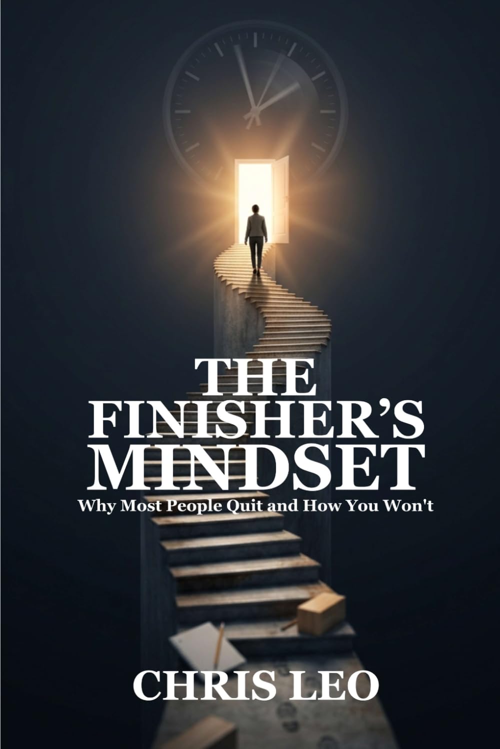 THE FINISHER'S MINDSET: Why Most People Quit and How You Won’t
