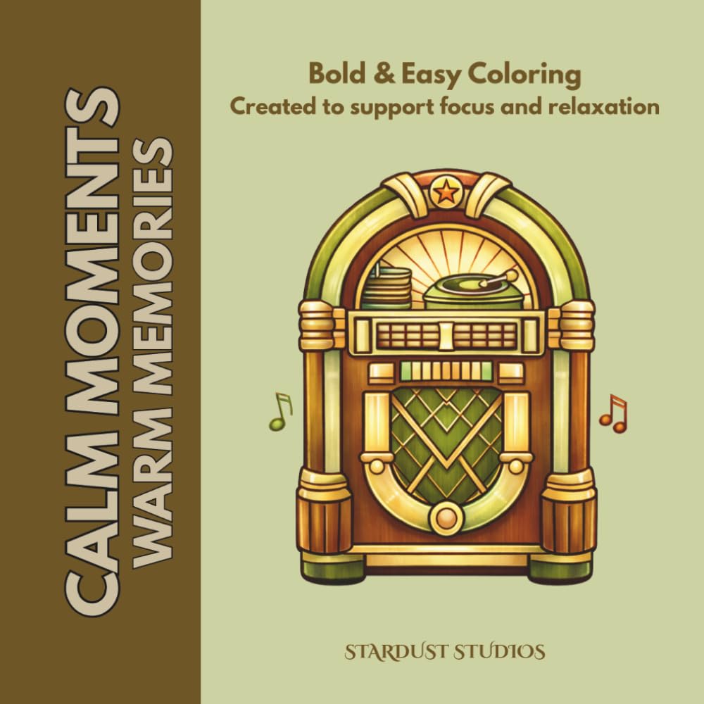 Calm Moments: Warm Memories: A Nostalgic Coloring Book for Seniors with Dementia, Alzheimer’s & Cognitive Decline – Simple, Soothing Scenes from Everyday Life