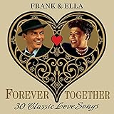  Frank & Ella (Forever Together) 30 Classic Love Songs