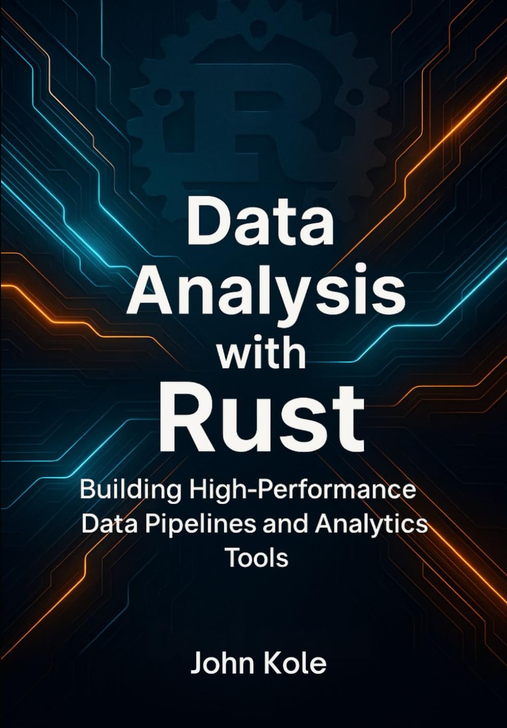 Data Analysis with Rust: Building High-Performance Data Pipelines and Analytics Tools