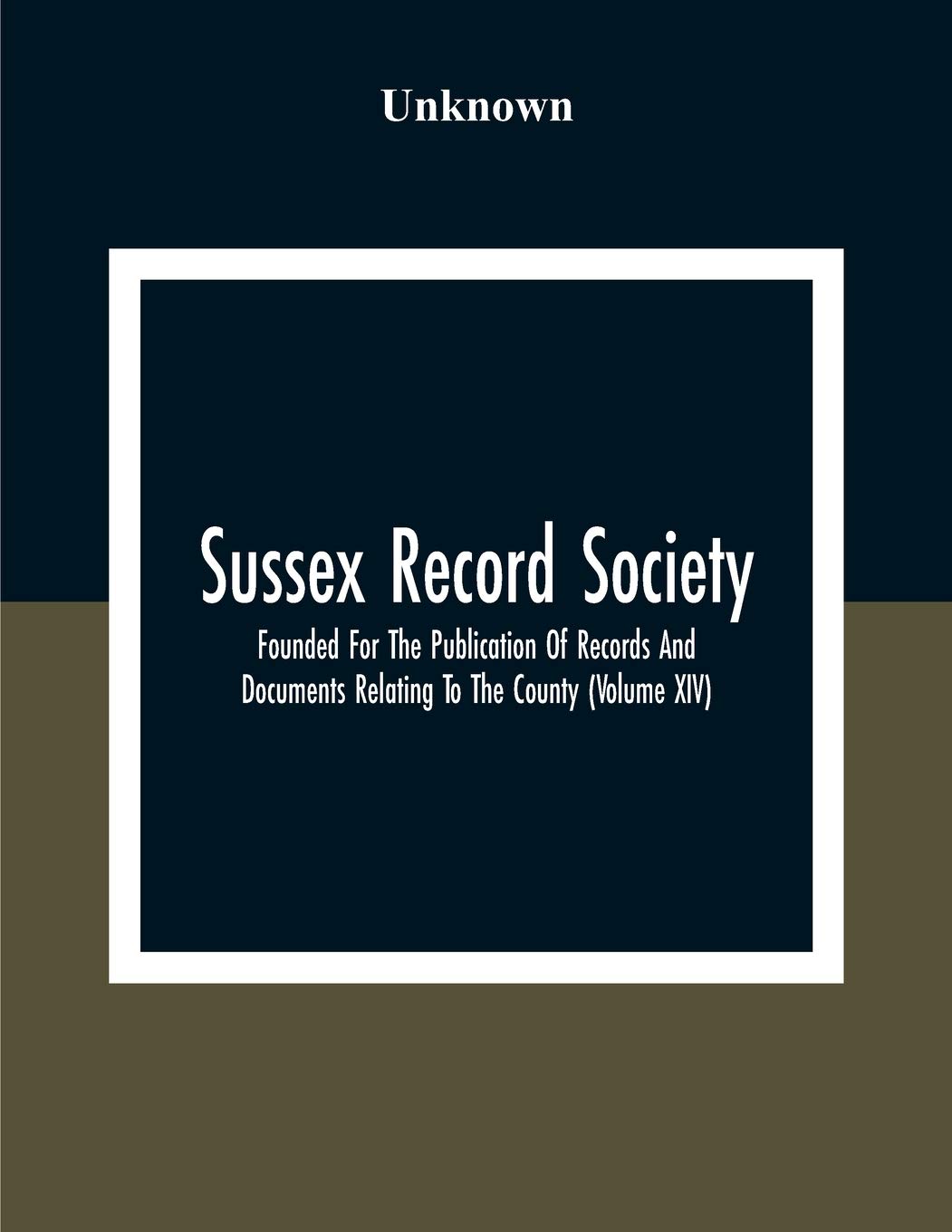 Sussex Record Society; Founded For The Publication Of Records And Documents Relating To The County (Volume Xiv)