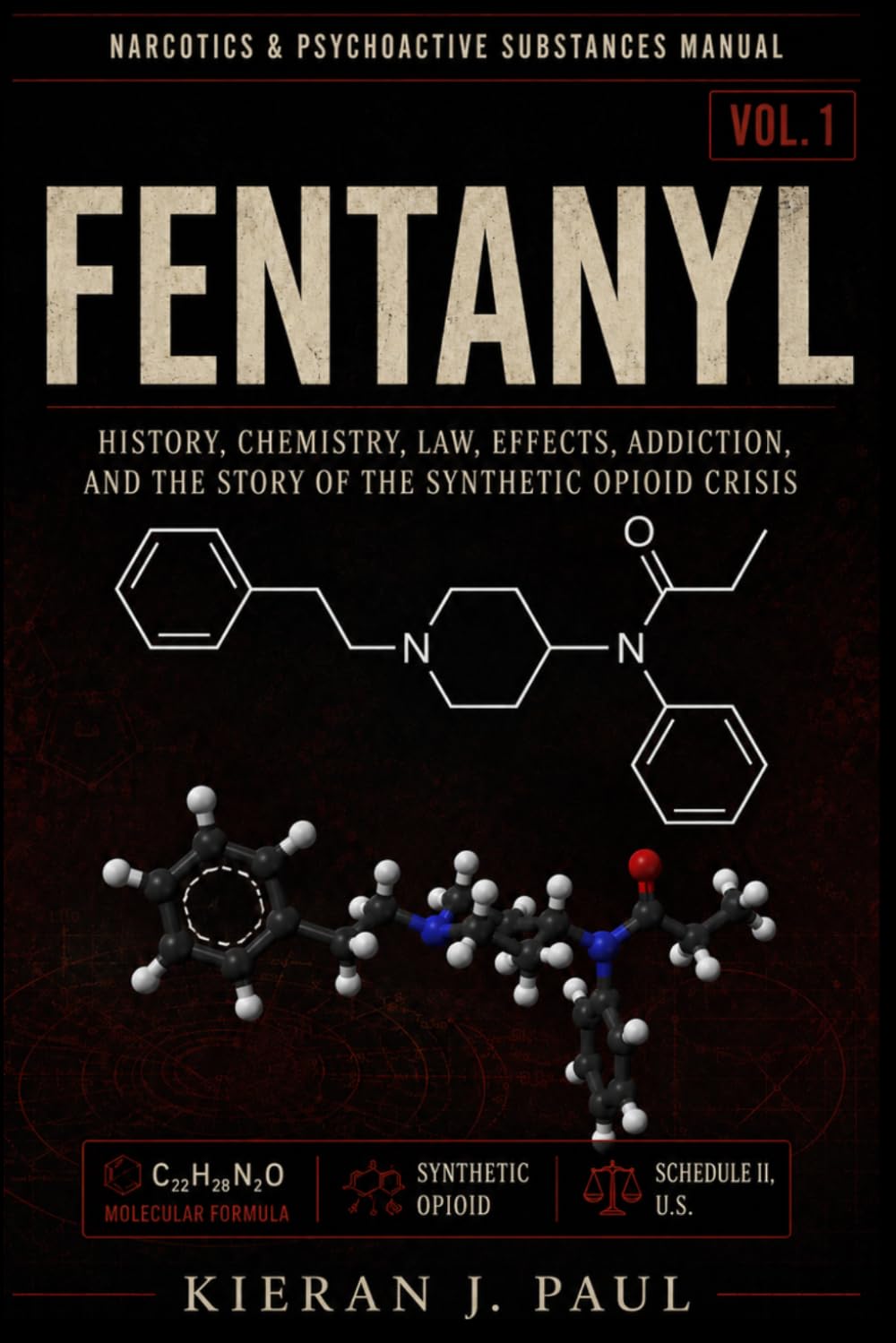 Fentanyl: History, Chemistry, Law, Effects, Addiction, and the Story of the Synthetic Opioid Crisis (Narcotics & Psychoactive Substances Manual)