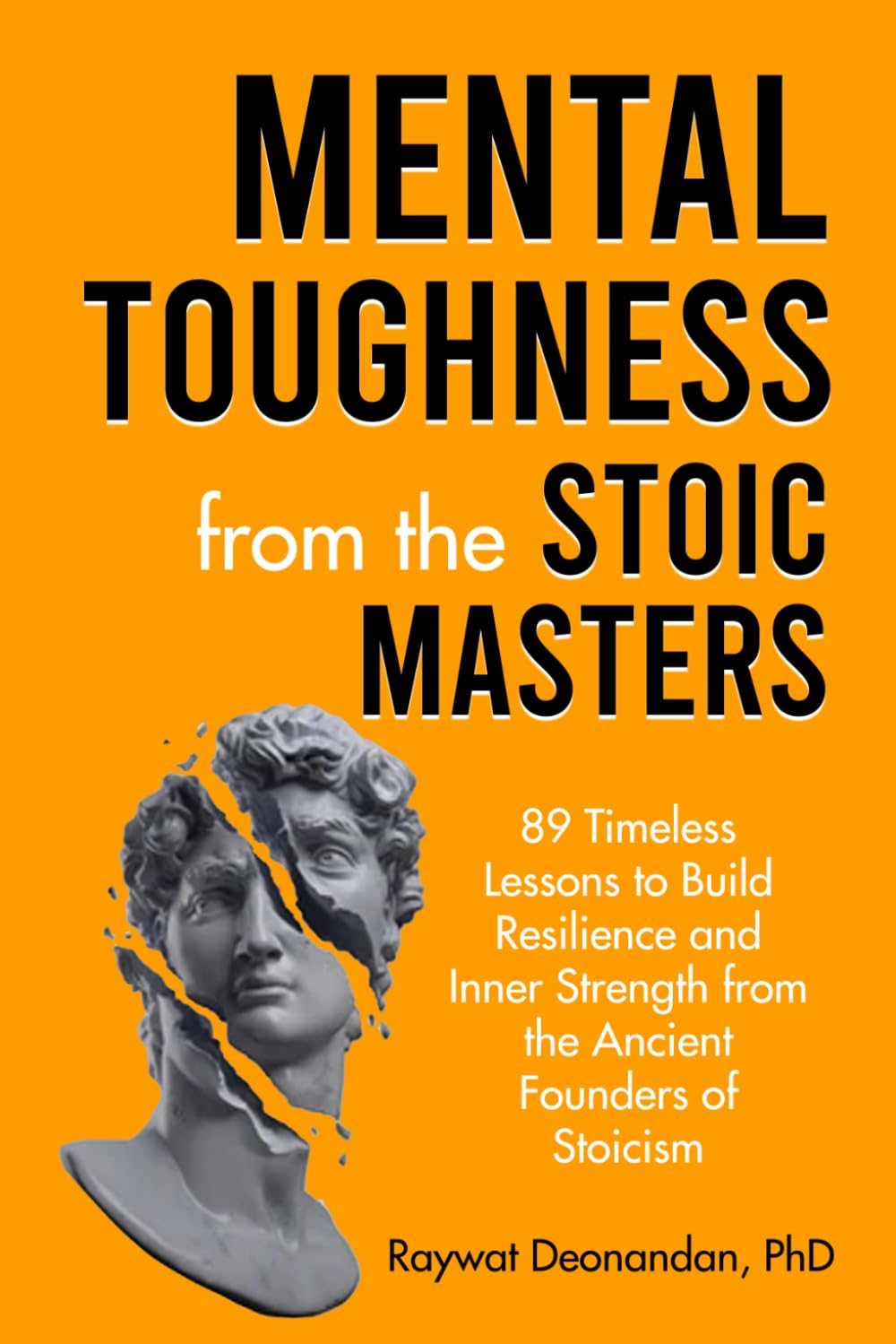 Mental Toughness from the Stoic Masters: 89 Timeless Lessons to Build Resilience and Inner Strength from the Ancient Founders of Stoicism (Modern Wisdom)