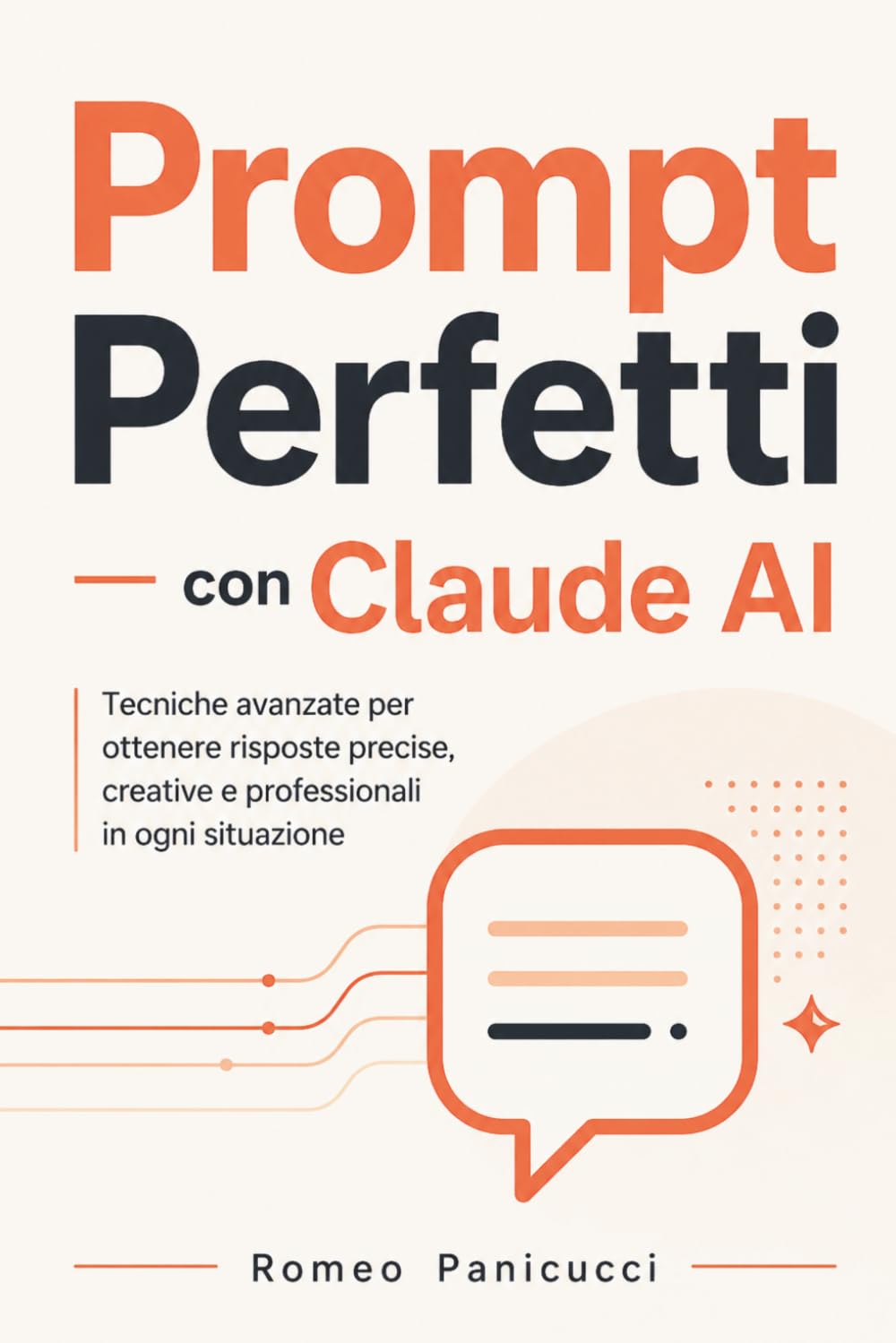 Prompt Perfetti con Claude AI: Tecniche avanzate per ottenere risposte precise, creative e professionali in ogni situazione