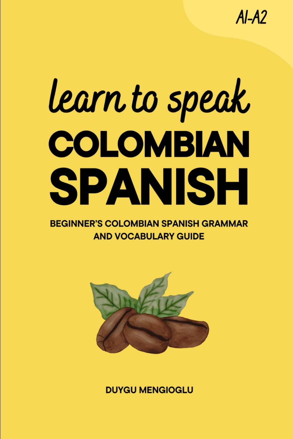 Learn to Speak Colombian Spanish: Beginner’s Colombian Spanish Grammar and Vocabulary Guide