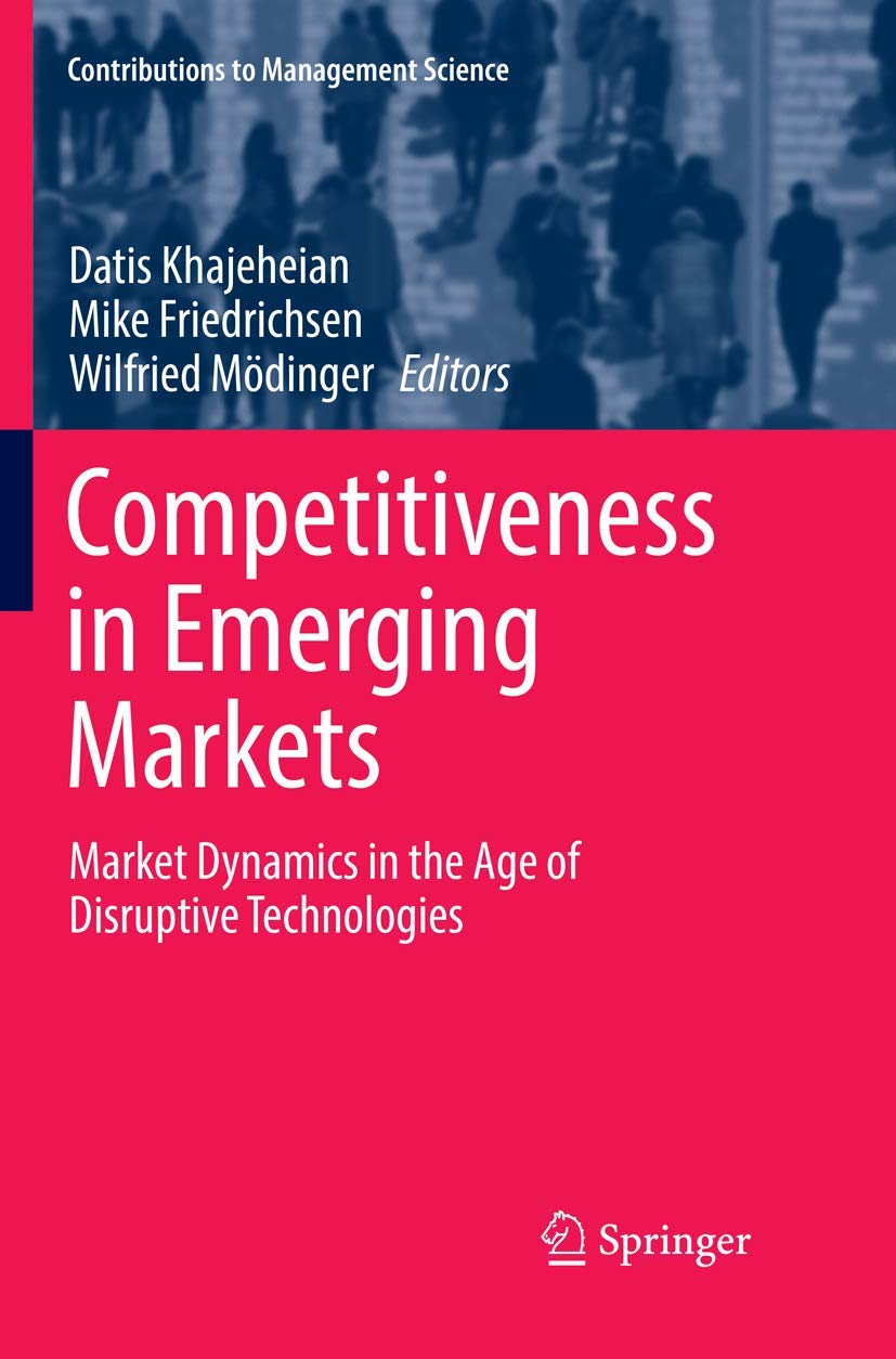Competitiveness in Emerging Markets: Market Dynamics in the Age of Disruptive Technologies (Contributions to Management Science)