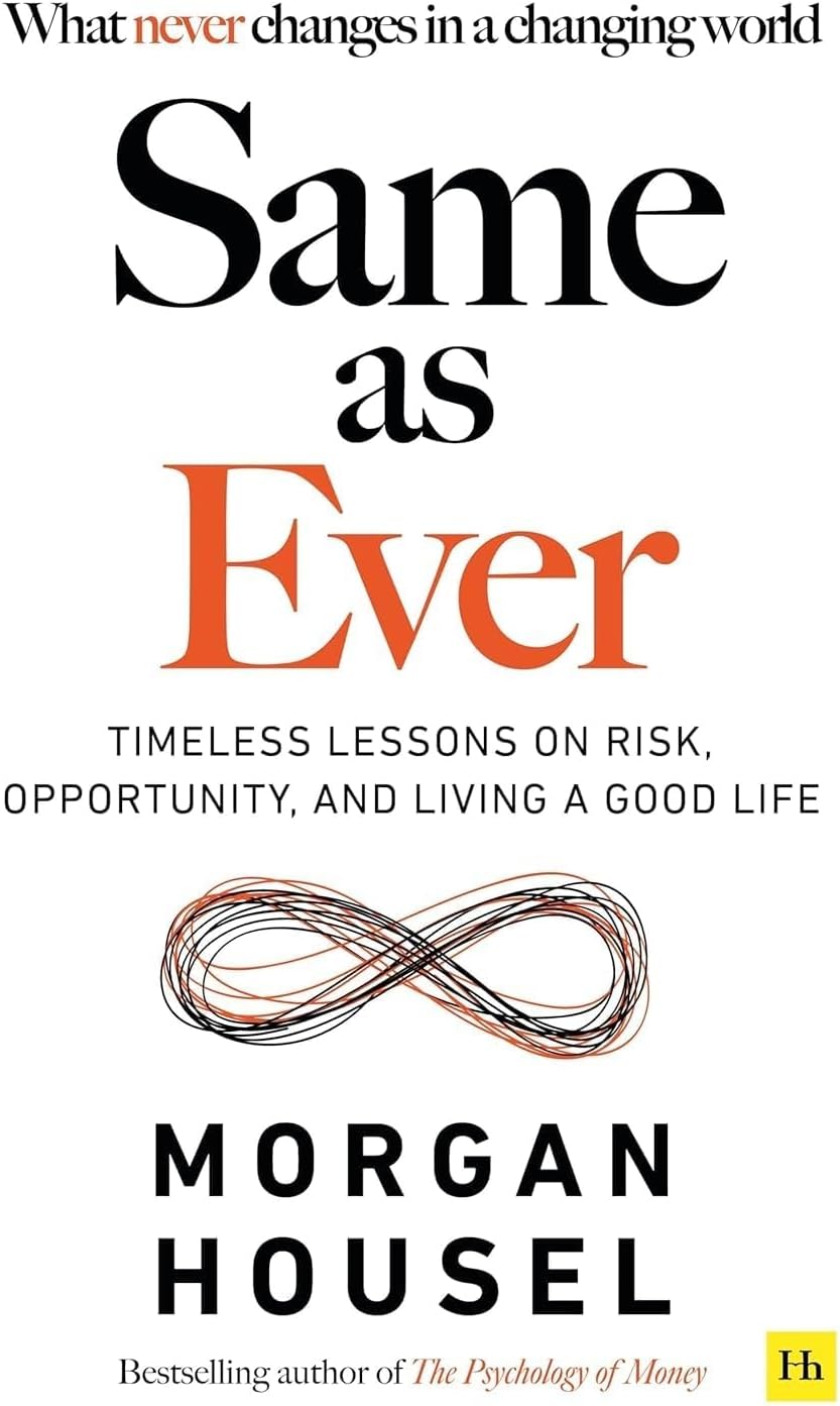 Same as Ever: Timeless Lessons on Risk, Opportunity and Living a Good Life