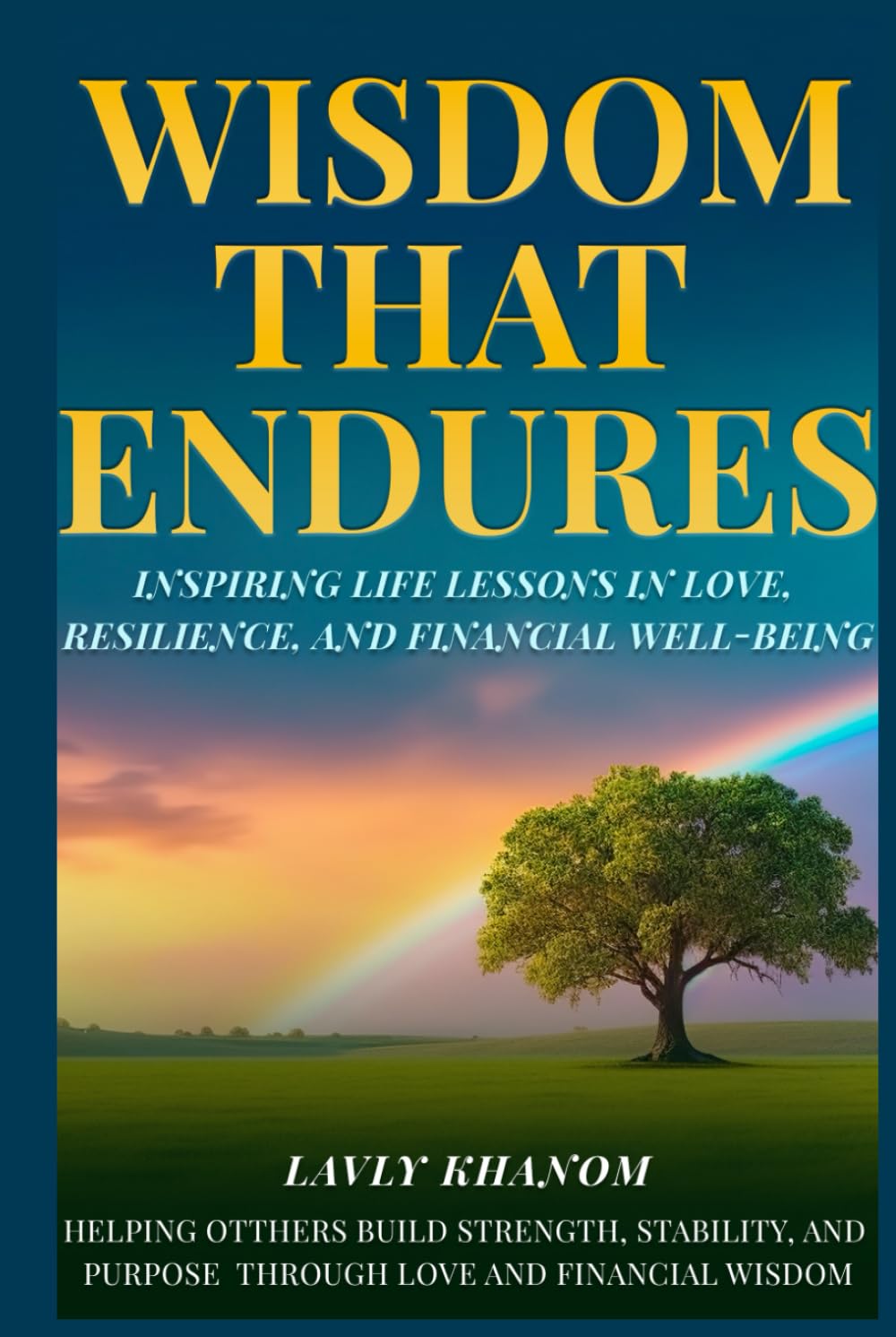 WISDOM THAT ENDURES: Inspiring Life Lessons in Love, Resilience, and Financial Well-Being