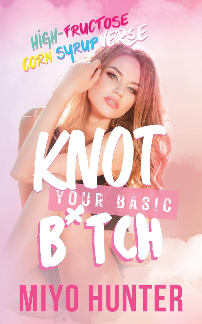 Knot Your Basic B*tch (High Fructose Corn Syrup Verse)
