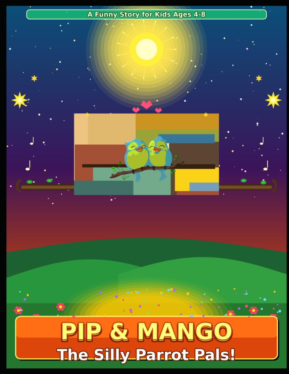 "Pip and Mango" The Silly Parrot Pals!: The Silly Parrot Pals A Funny Story for Kids Ages 4–8 About Friendship, Kindness, and Laughing Together