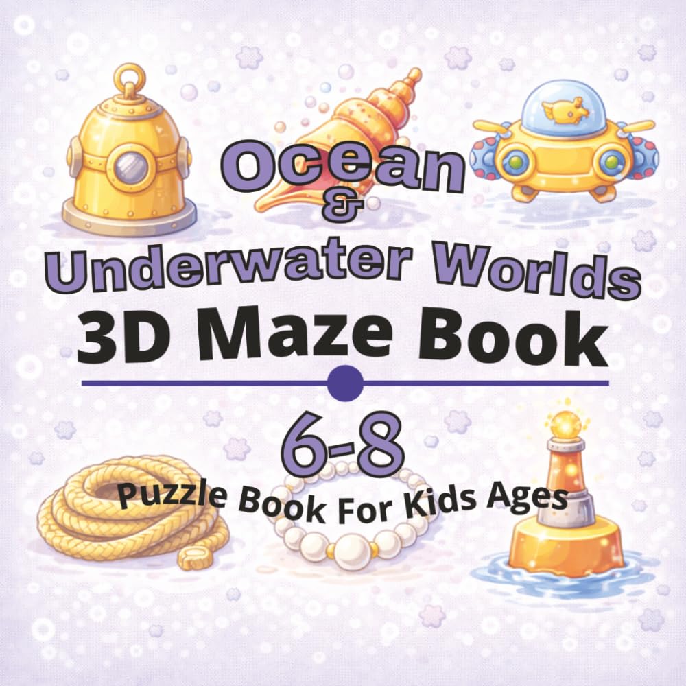 Ocean & Underwater Worlds Puzzle Book for Kids Ages 6-8: 80+ fun and engaging 3D mazes puzzles for learning focus, problem solving, critical thinking, ... 3D maze puzzle Books for Kids Ages 4-12)