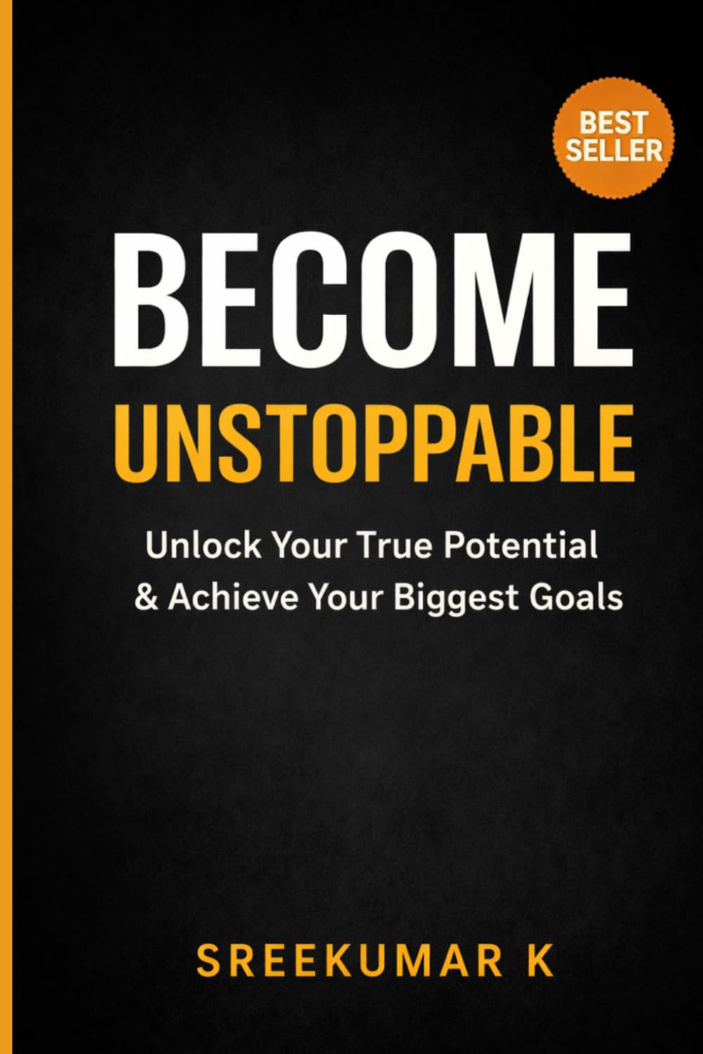 ARE YOU READY TO BECOME UNSTOPPABLE?: Break Your Limits. Take Control. Achieve What Others Only Dream Of.