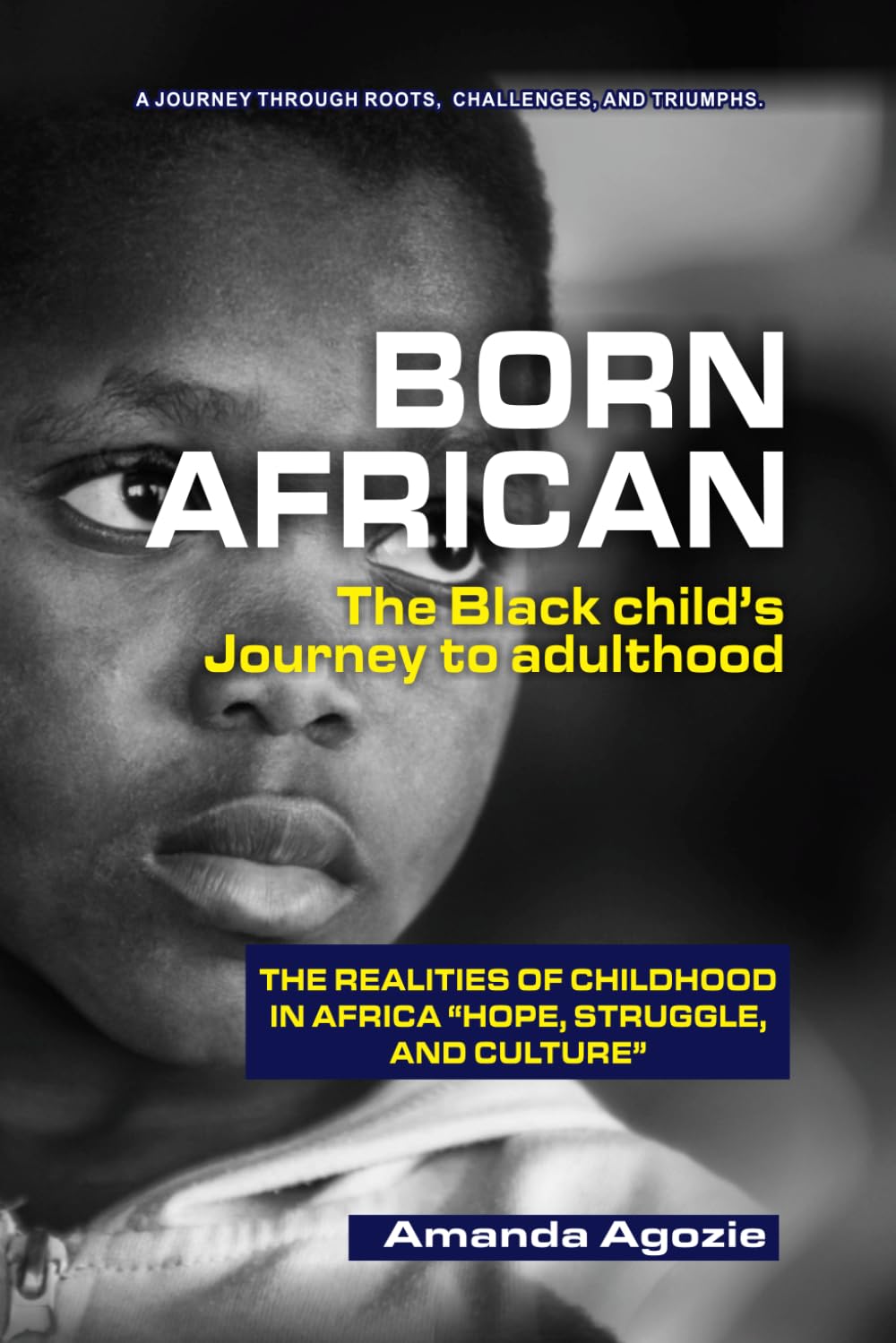 BORN AFRICA: THE BLACK CHILD’S JOURNEY TO ADULTHOOD: THE REALITIES OF CHILDHOOD IN AFRICA “HOPE, STRUGGLE, AND CULTURE”