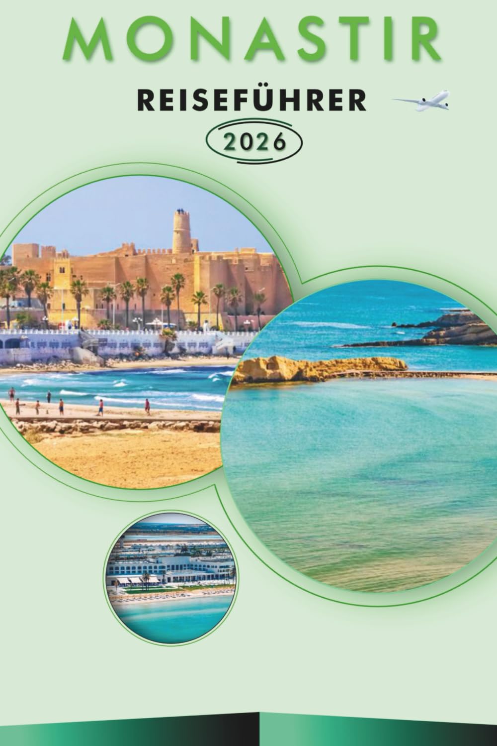 MONASTIR REISEFÜHRER 2026: Entdecken Sie Tunesiens Küstenschönheit, historische Sehenswürdigkeiten, Sehenswürdigkeiten, Geschichte, Outdoor-Abenteuer, ... lokale Kultur für eine unvergessliche Reise.