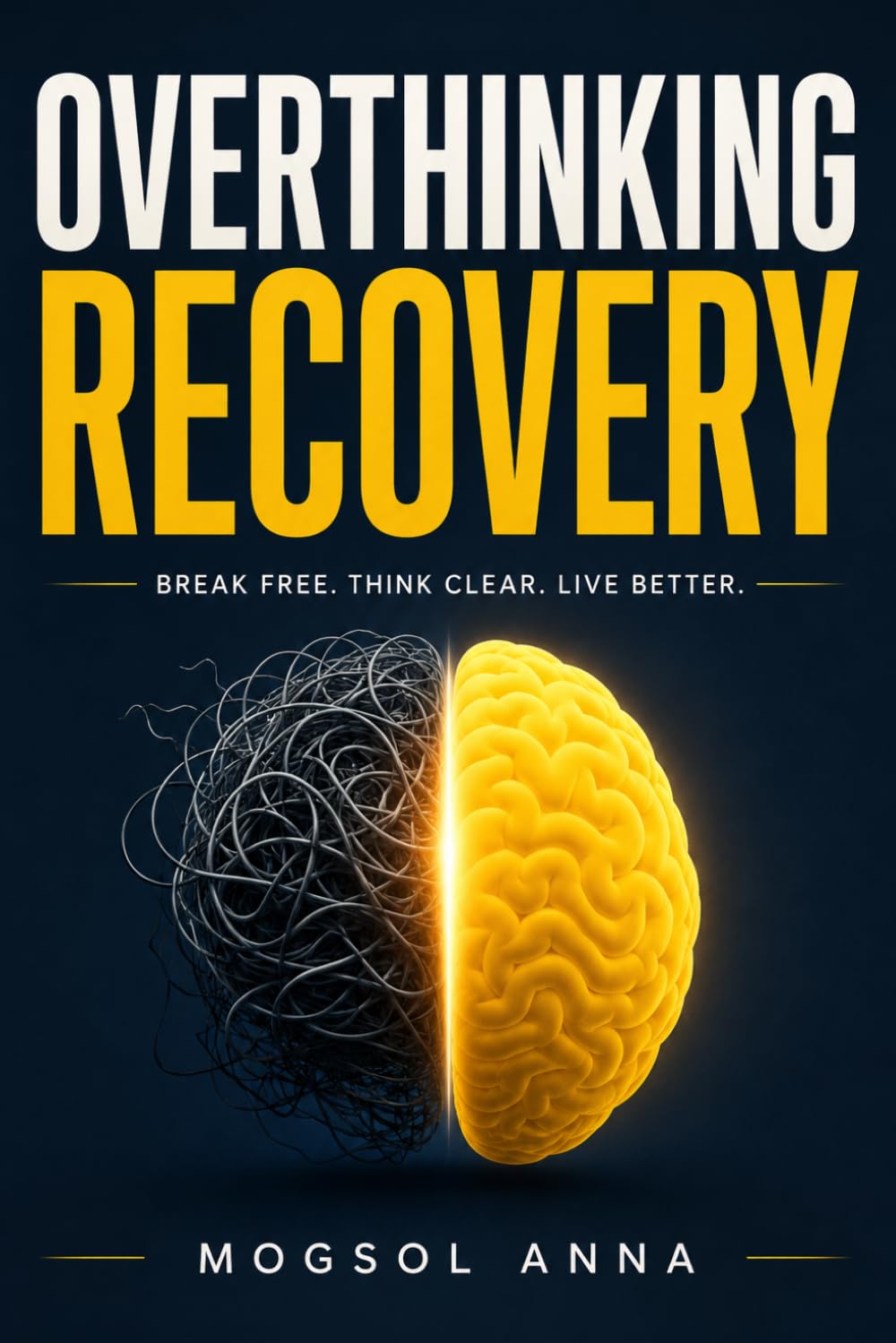 Overthinking Recovery: Stop Overthinking, End Rumination, and Calm Your Anxious Mind — A Practical Science-Based Guide to Breaking the Cycle of Mental Noise, Worry, and Decision Paralysis