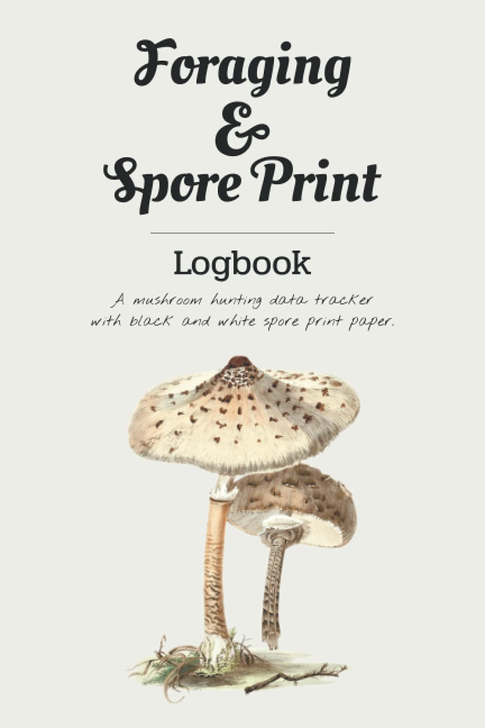 Foraging & Spore Print Logbook: A mushroom spore hunting data tracker with black and white paper to make your own spore prints