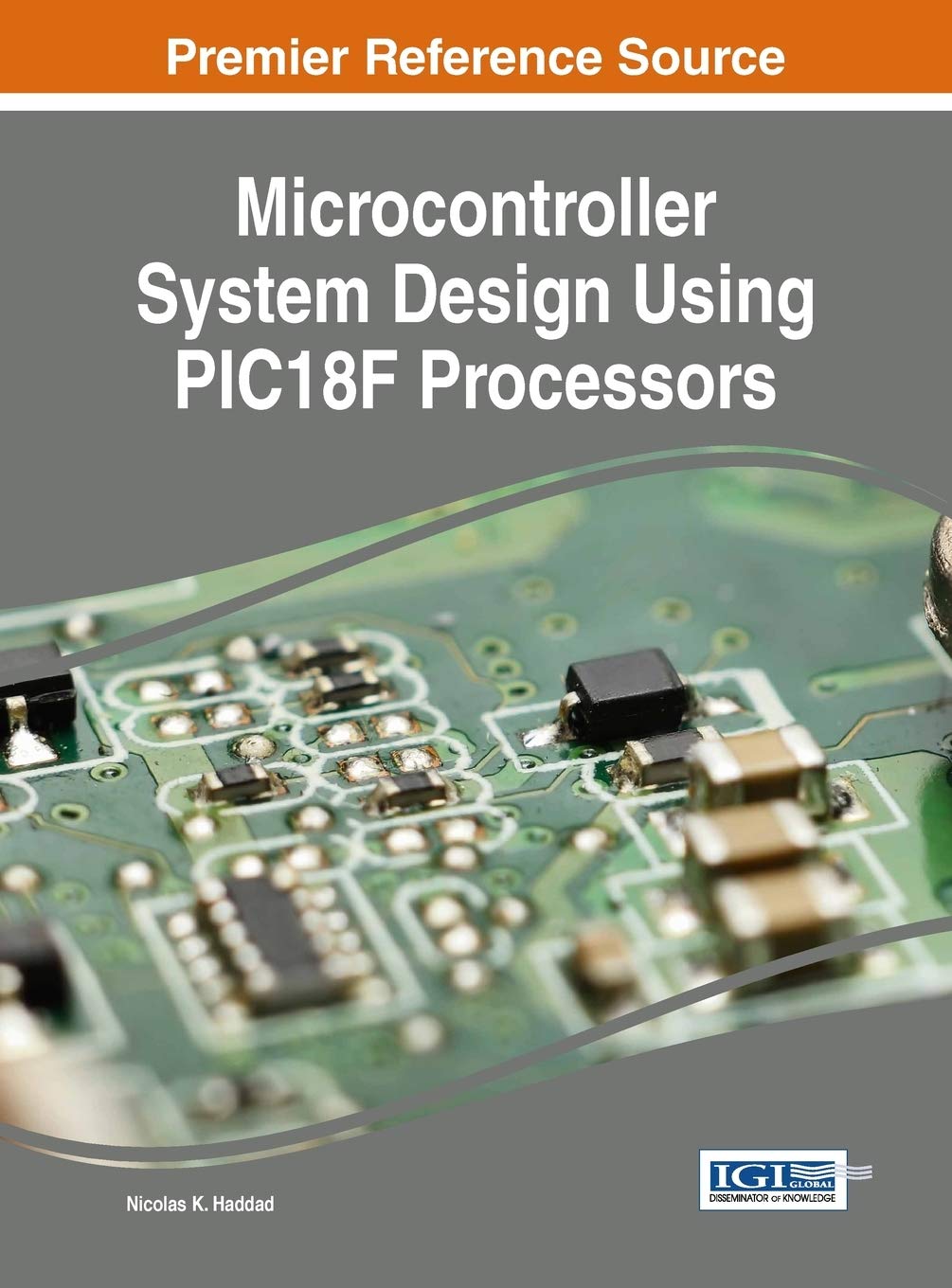 Microcontroller System Design Using PIC1 8F Processors (Advances in Systems Analysis, Software Engineering, and High Performance Computing (ASASEPHC))