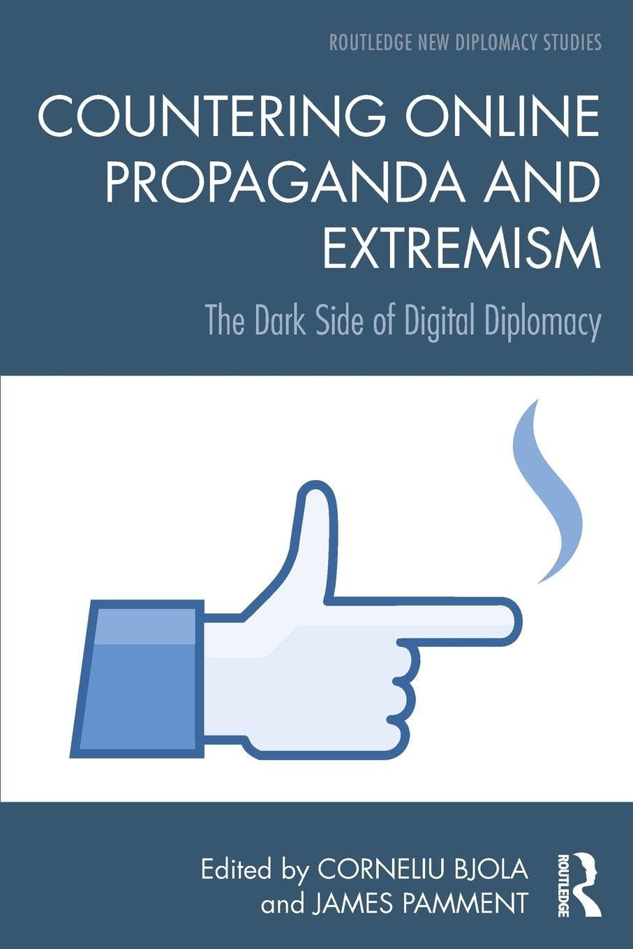 Countering Online Propaganda and Extremism: The Dark Side of Digital Diplomacy (Routledge New Diplomacy Studies)      1st Edition