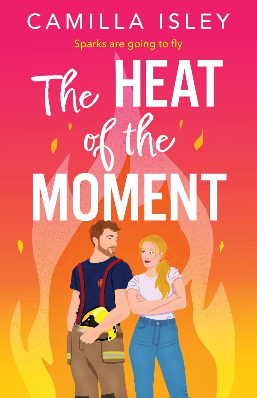 The Heat of the Moment: A slow-burn firefighter romance about second chances and finding your spark (The Meet Cute series, 2)