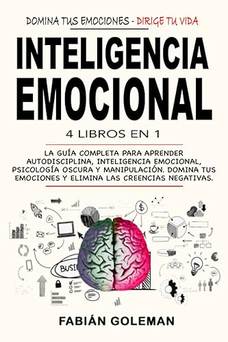 Inteligencia Emocional: 4 Libros en 1: La Guía Completa Para Aprender Autodisciplina, Inteligencia Emocional, Psicología Oscura y Manipulación. Domina ... Las Creencias Negativas. (Spanish Edition)