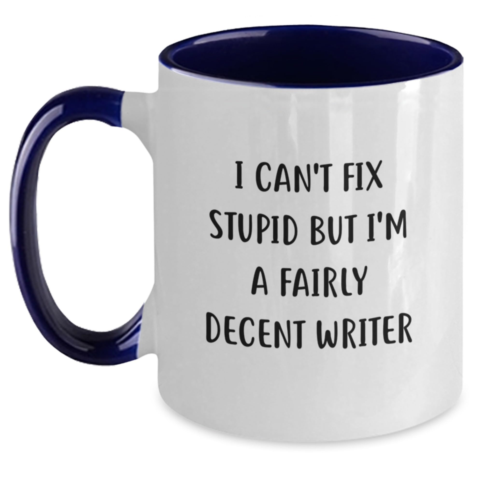 Funny Writer Gifts from Friends to Family - I Can't Fix Stupid But I'm A Fairly Decent Wri — funny ceramic mug from ShopProudGifts