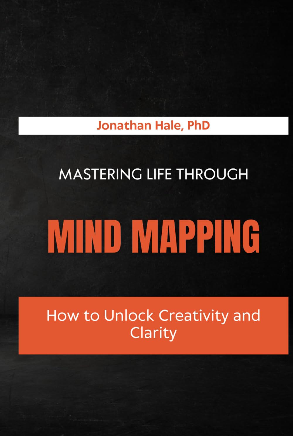 Mastering Life Through Mind Mapping: How to Unlock Creativity and Clarity