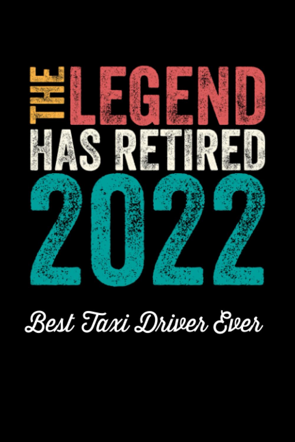 The Legend Has Retired 2022 Best Taxi Driver Ever: Retirement Gift for Taxi Drivers; Retirement Party Guest Book; Retirement Jokes One Liners; Funny Retirement Gag Gift