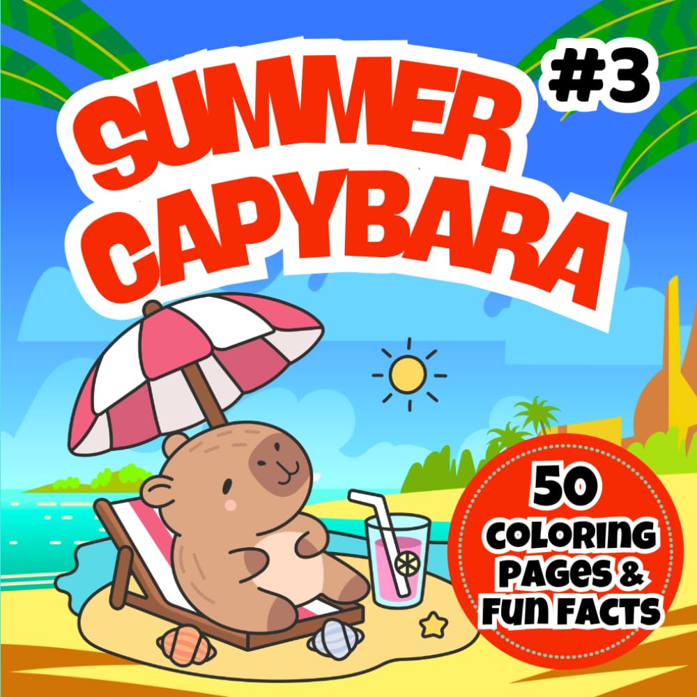 Summer Capybara Coloring Book: Cute and Fun Summer Capybara Coloring Pages for Kids Ages 3–7 | Easy Animal Coloring Book for Toddlers and Young Kids (Happy Capybara Coloring Adventures)