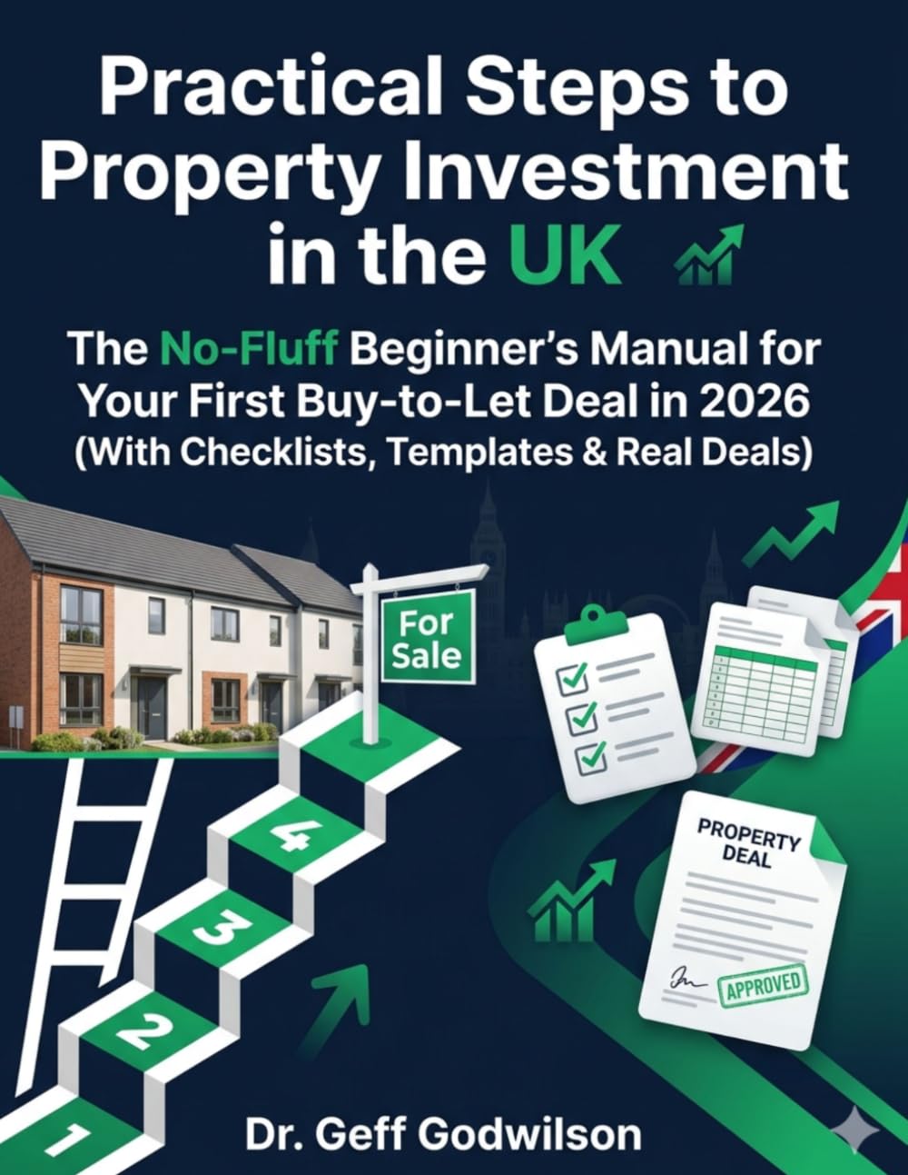Practical Steps to Property Investment in the UK: The No-Fluff Beginner's Manual for Your First Buy-to-Let Deal in 2026 (With Checklists, Templates & Real Deals)