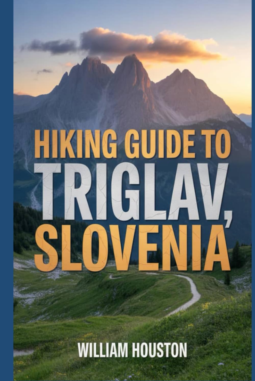 Hiking Guide to Triglav, Slovenia: A Hiker's Guide to Self-Discovery. (My Hiking Adventures)