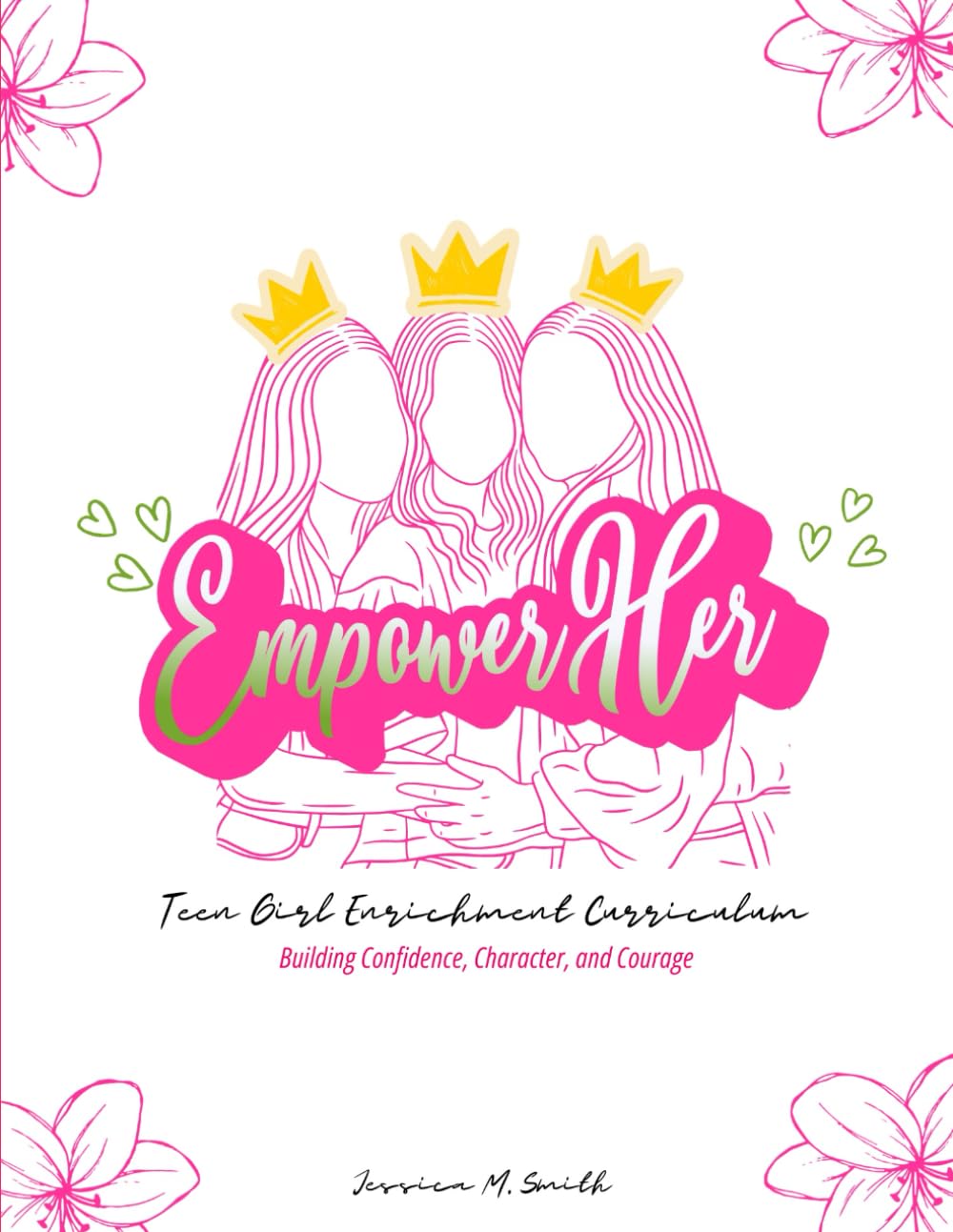 EmpowerHer Teen Girl Enrichment Curriculum: Building Confidence, Character, and Courage