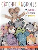 Crochet Ragdolls: 30 Animals & Friends to Snuggle