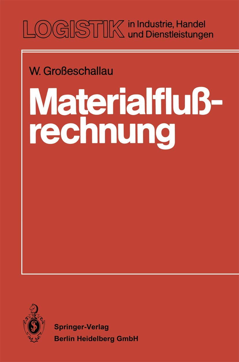 Materialflußrechnung: Modelle und Verfahren zur Analyse und Berechnung von Materialflußsystemen (Logistik in Industrie, Handel und Dienstleistungen) (German Edition)