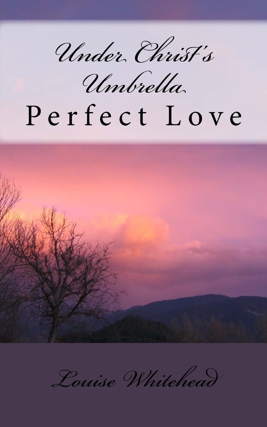 Under Christ's Umbrella: Perfect Love: Volume 1