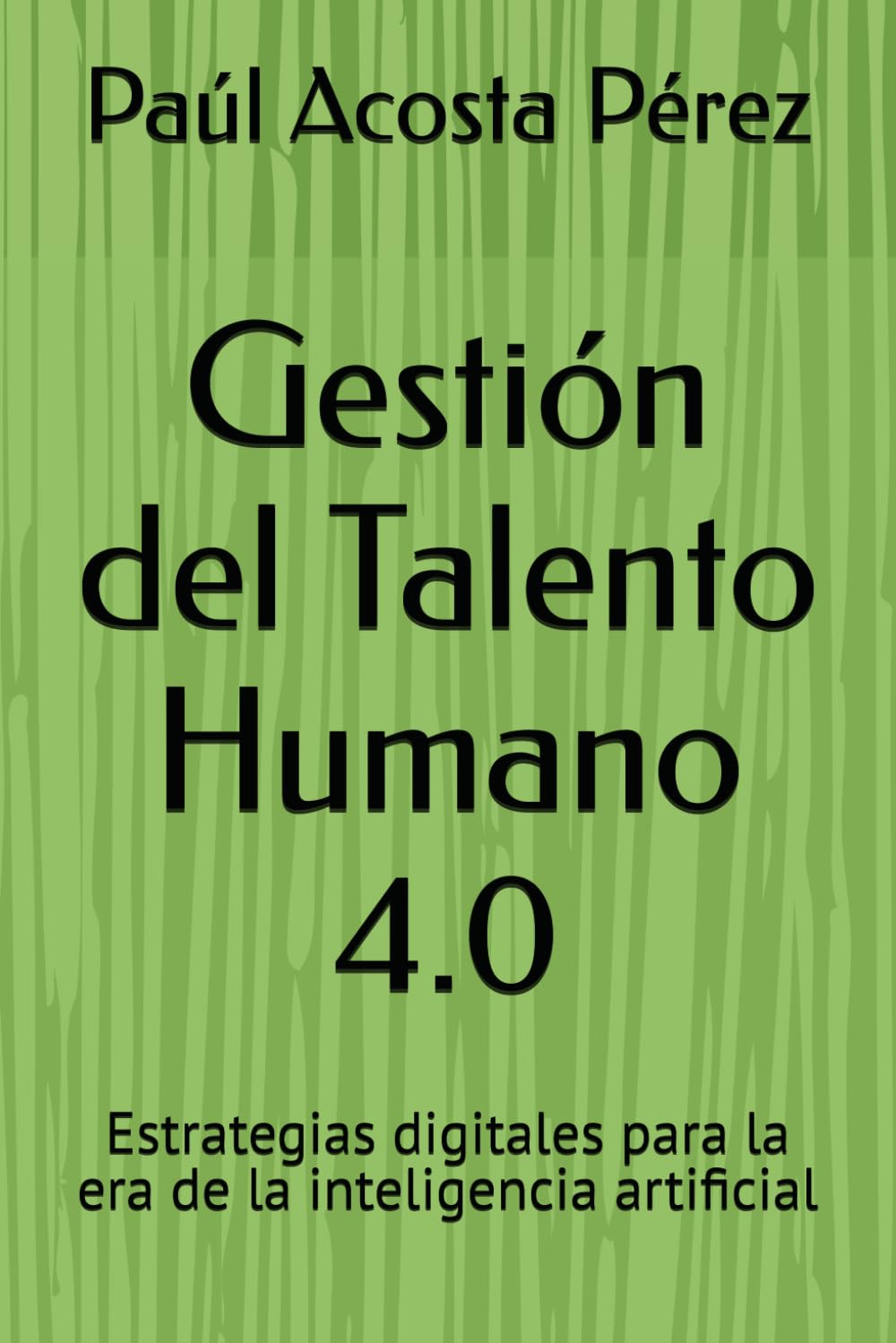 Gestión del Talento Humano 4.0: Estrategias digitales para la era de la inteligencia artificial