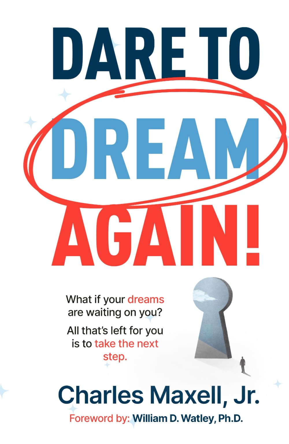 Dare to Dream Again!: What if your dreams are waiting on you? All that's left for you is to take the first step.