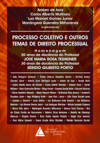 Processo Coletivo e Outros Temas de Direito Processual; Homenagem: 50 Anos de Docência do Professor José Maria Rosa Tesheiner