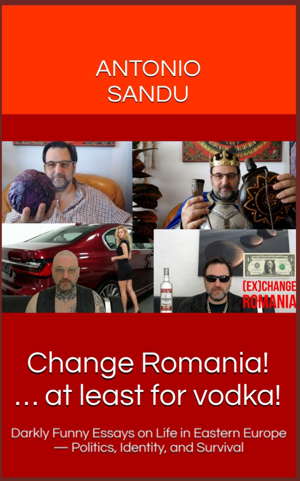 Change Romania! … at least for vodka!: Darkly Funny Essays on Life in Eastern Europe — Politics, Identity, and Survival