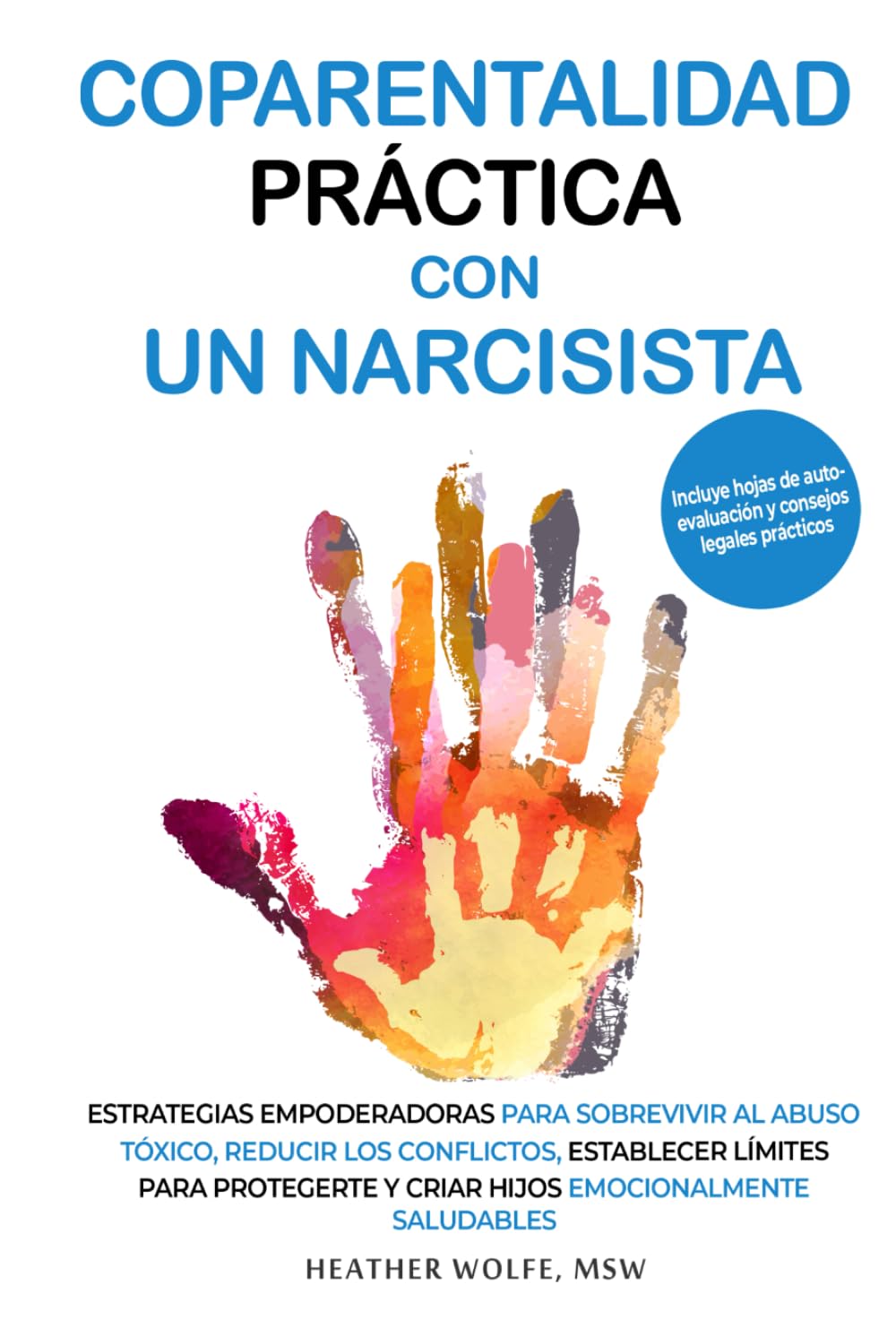 COPARENTALIDAD PRÁCTICA CON UN NARCISISTA: ESTRATEGIAS EMPODERADORAS PARA SOBREVIVIR AL ABUSO TÓXICO, REDUCIR LOS CONFLICTOS, ESTABLECER LÍMITES PARA PROTEGERTE Y CRIAR HIJOS EMOCIONALMENTE SALUDABLES
