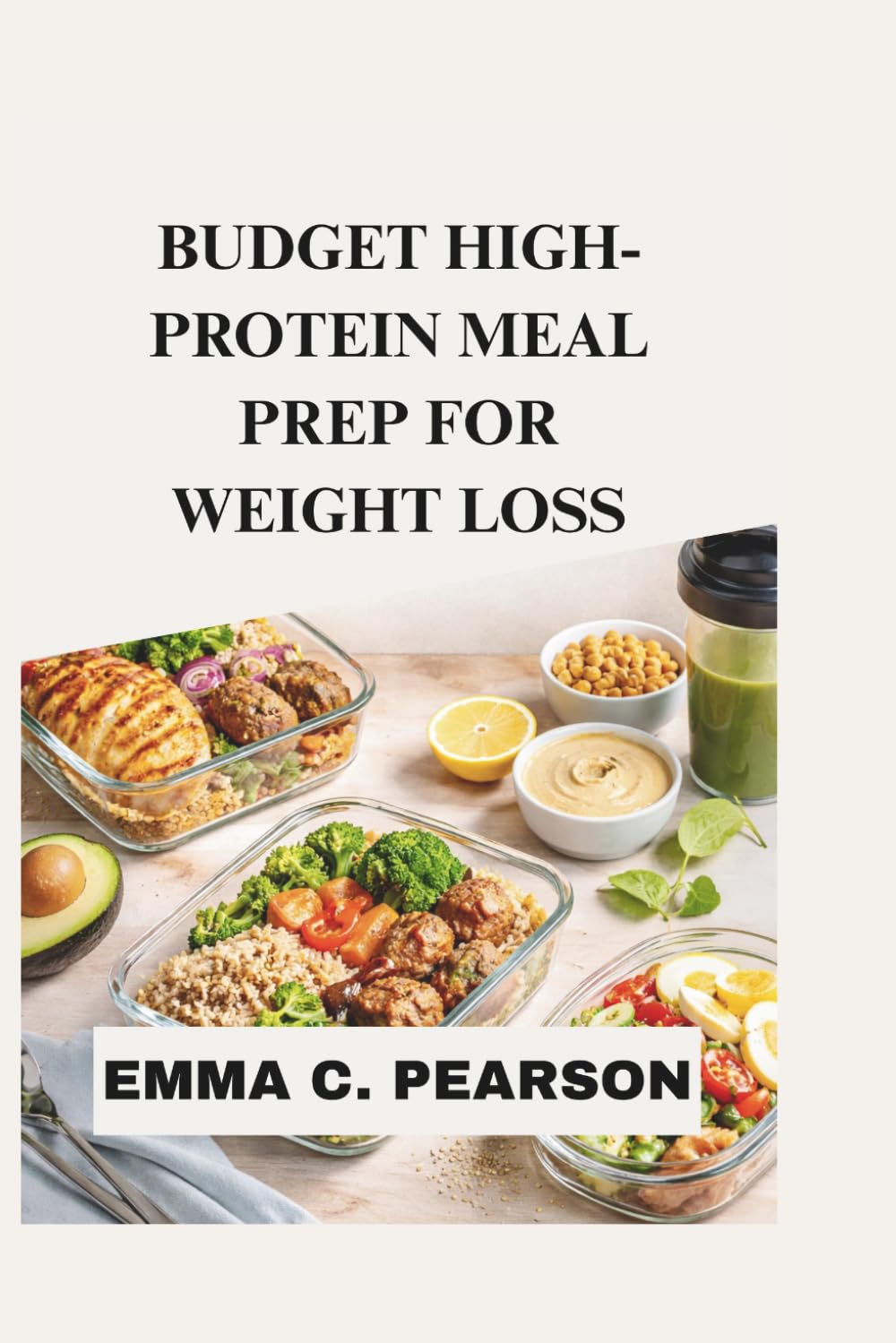 BUDGET HIGH-PROTEIN MEAL PREP FOR WEIGHT LOSS: Simple, Satisfying Recipes and a 30-Day Plan to Burn Fat, Control Cravings, and Stay Full Longer