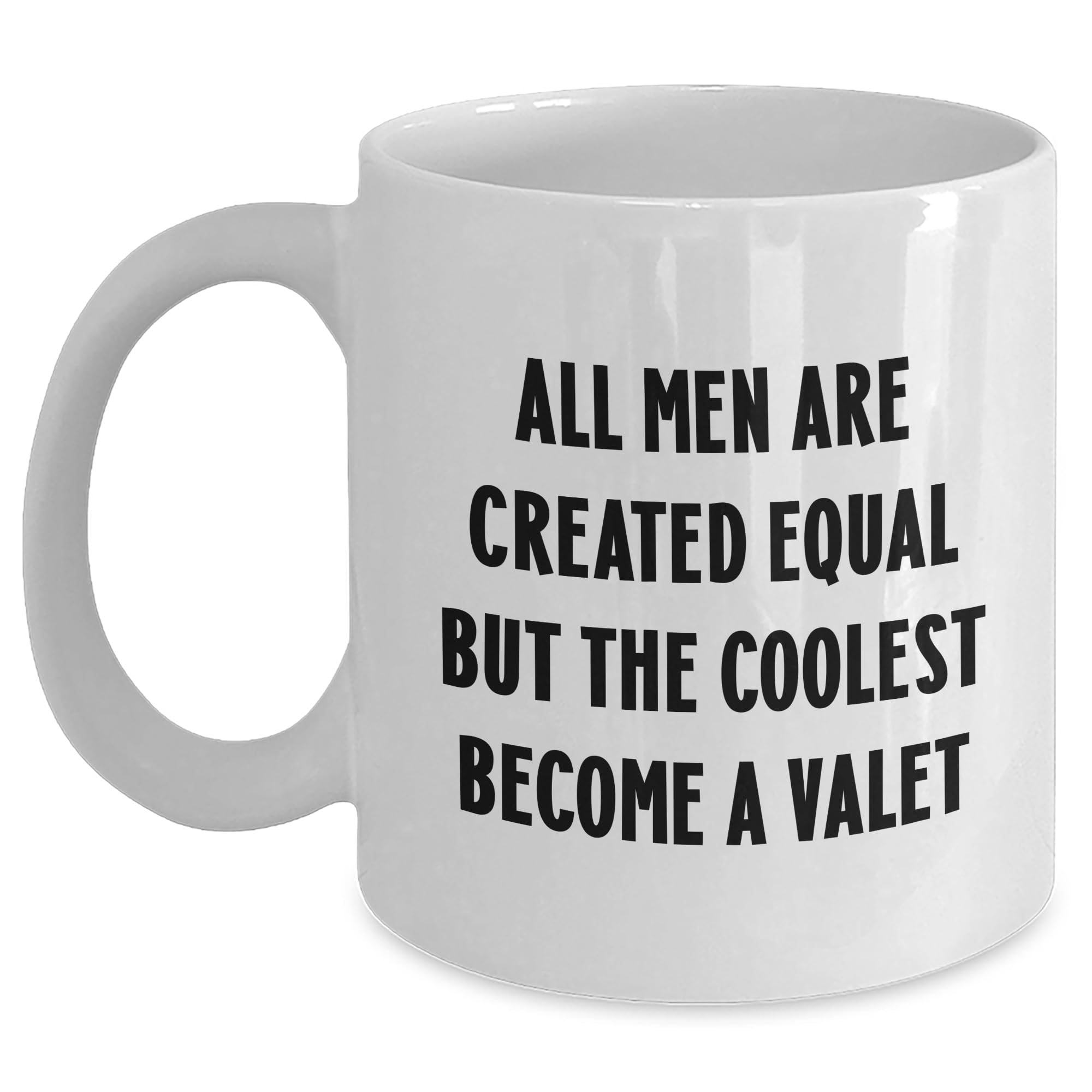 Funny Valet Quote White Coffee Mug, Gifts from Men to Valets on Valentine's, Inspiring All Men Are Created Equal But The Coolest Become A Valet