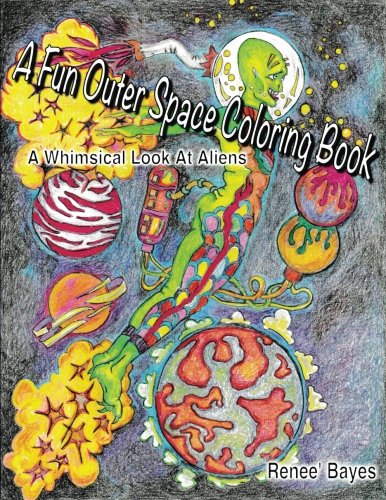 A Fun Outer Space Coloring Book: A Whimsical Look At Aliens.