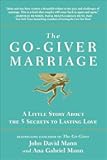 The Go-Giver Marriage: A Little Story About the Five Secrets to Lasting Love
