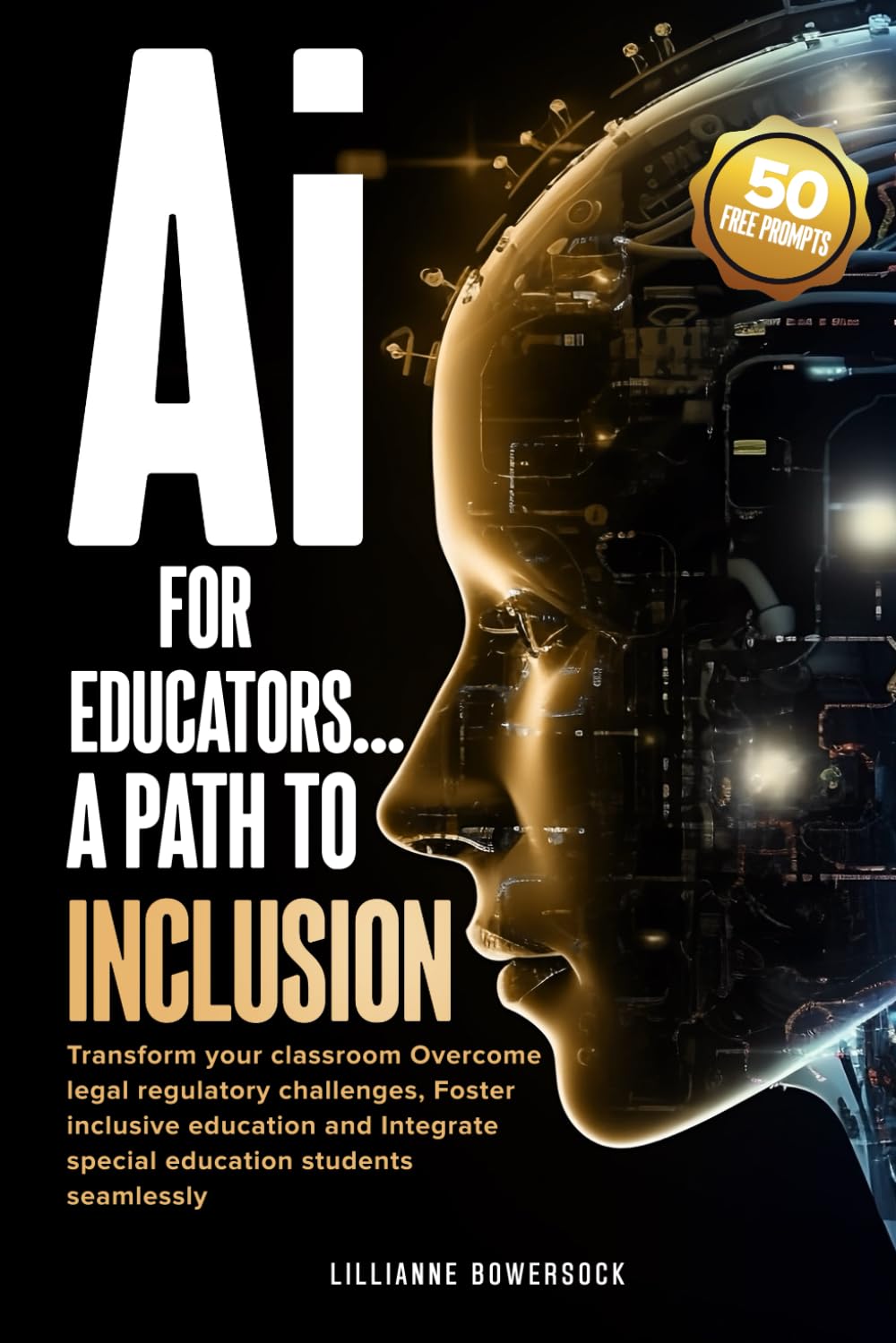 Ai FOR EDUCATORS A PATH TO INCLUSION: Transform your classroom Overcome legal regulatory challenges. Foster inclusive education and integrate Special Education students seamlessly.