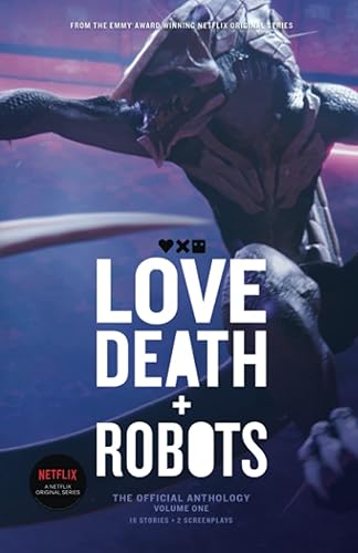 Love, Death + Robots: The Official Anthology: Volume One