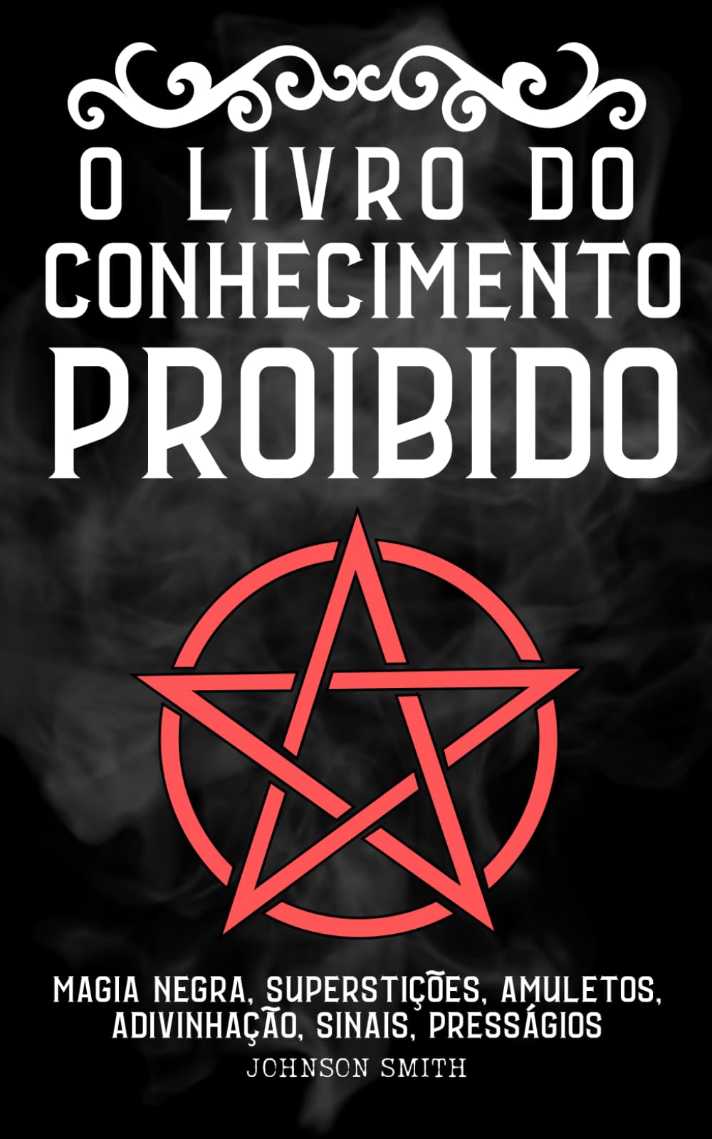 O Livro do Conhecimento Proibido: Magia Negra, Superstições, Amuletos, Adivinhação, Sinais, Presságios, Etc. | “The Book of Forbidden Knowledge”