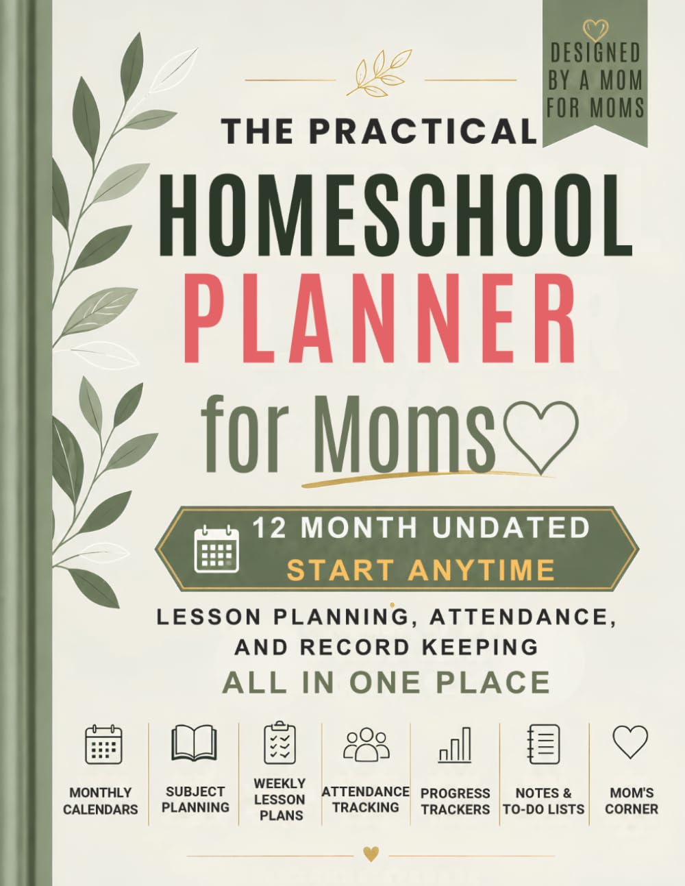 The Practical Homeschool Planner for Moms: 12 Month Lesson Planning, Attendance, and Record Keeping All in One Place