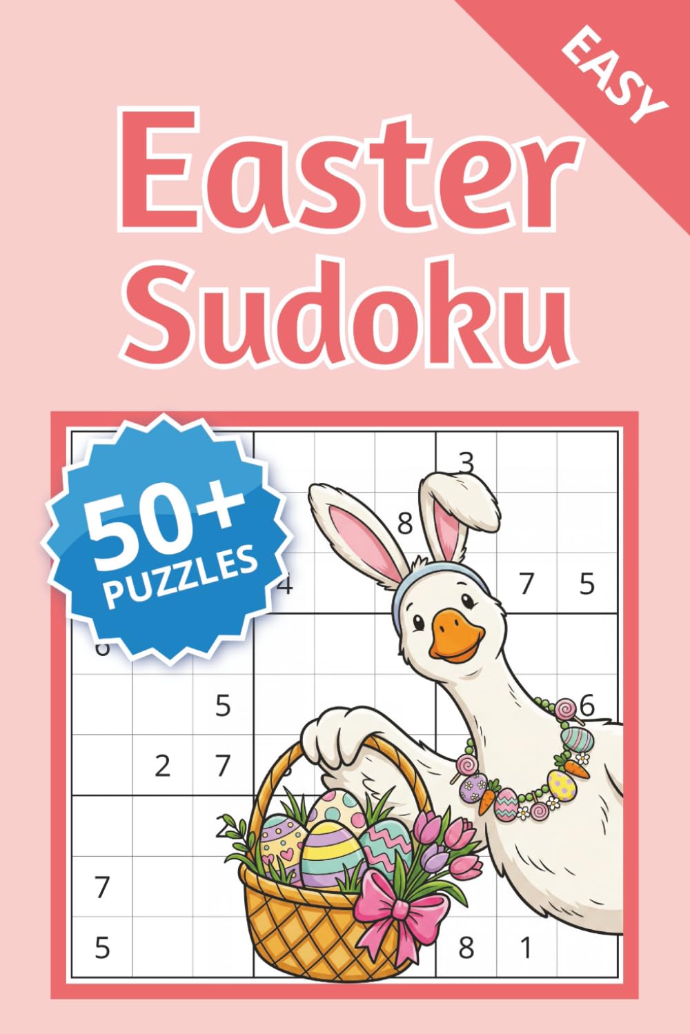 Easy Easter Sudoku Puzzle Book: 50+ Sudoku Puzzles for Beginners, Adults and Teens | Fun Brain Games for Relaxation and Travel | Perfect Easter Basket Stuffer Gift | Solutions Included