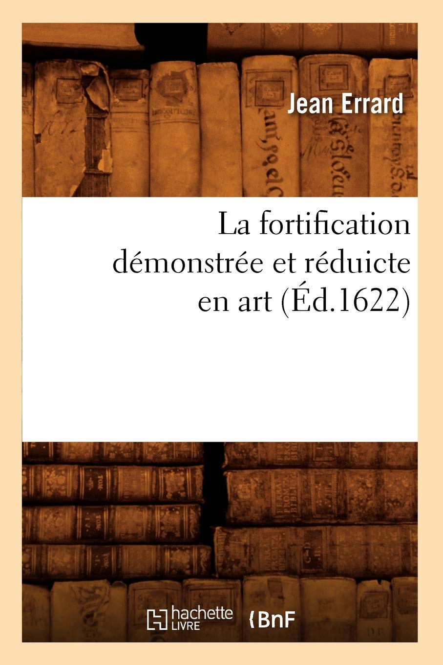 La fortification démonstrée et réduicte en art Éd.1622 livre histoire militaire