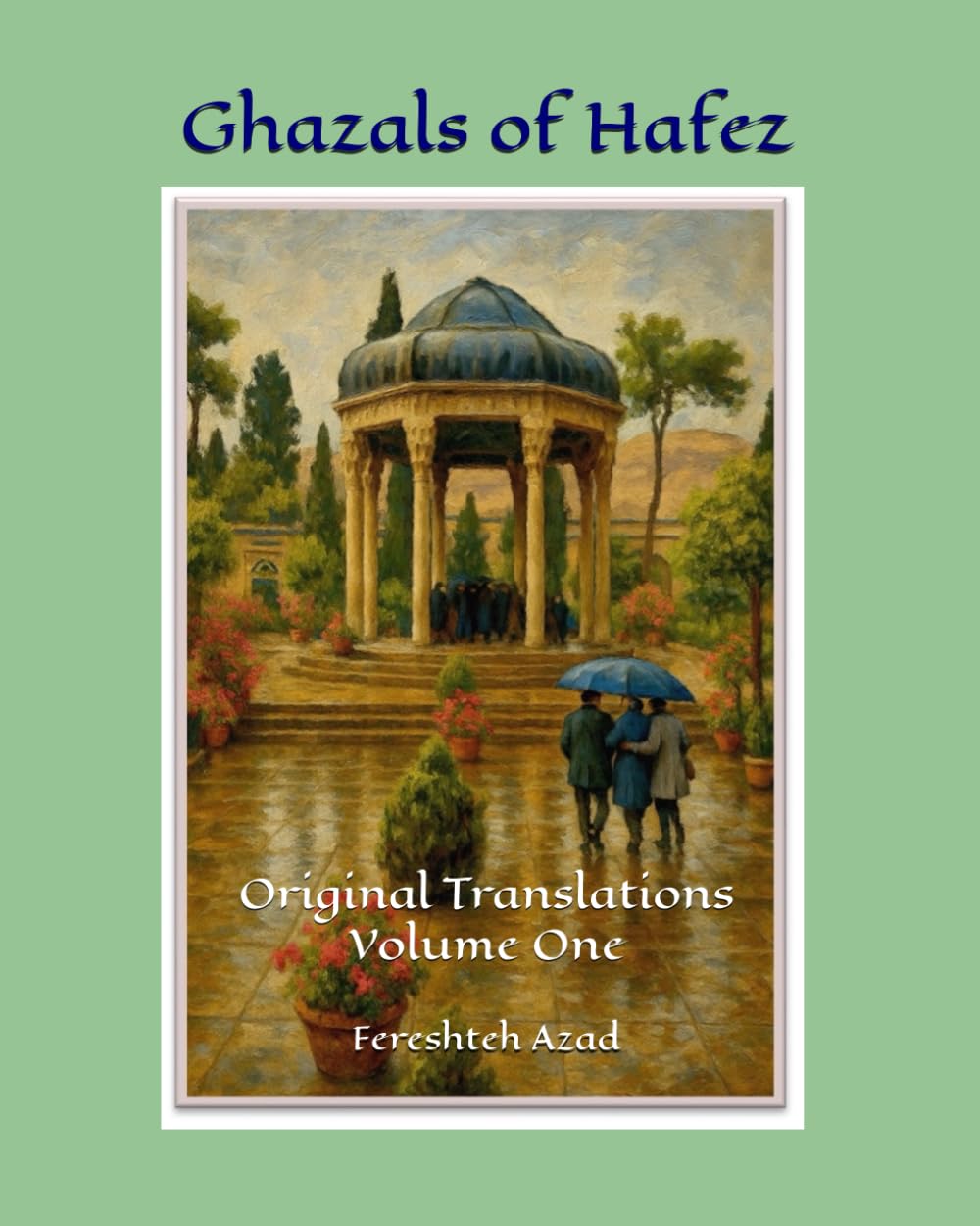 Ghazals of Hafez: Original Translations Volume One